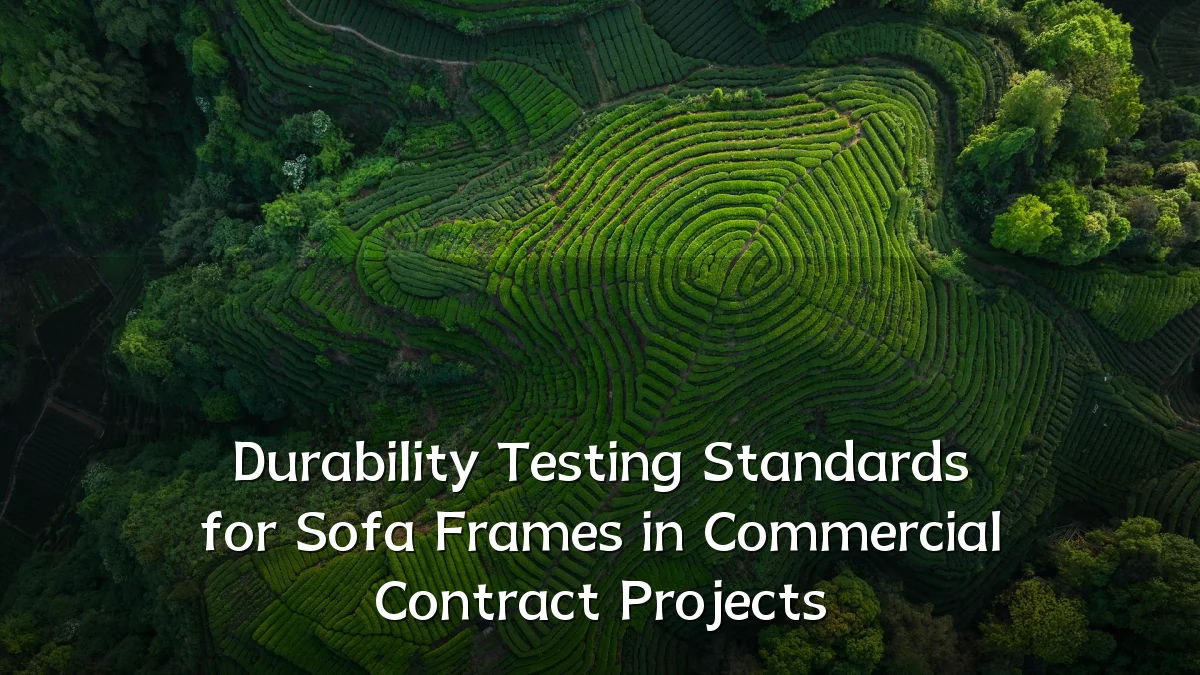 Durability Testing Standards for Sofa Frames in Commercial Contract Projects