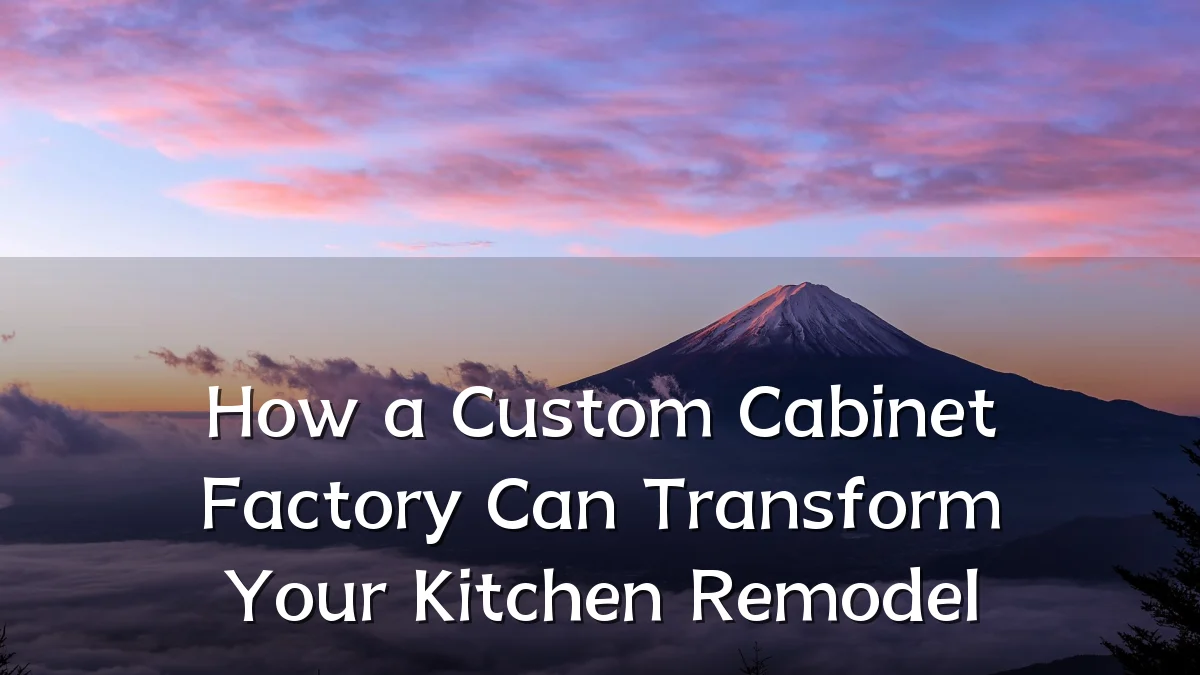 How a Custom Cabinet Factory Can Transform Your Kitchen Remodel