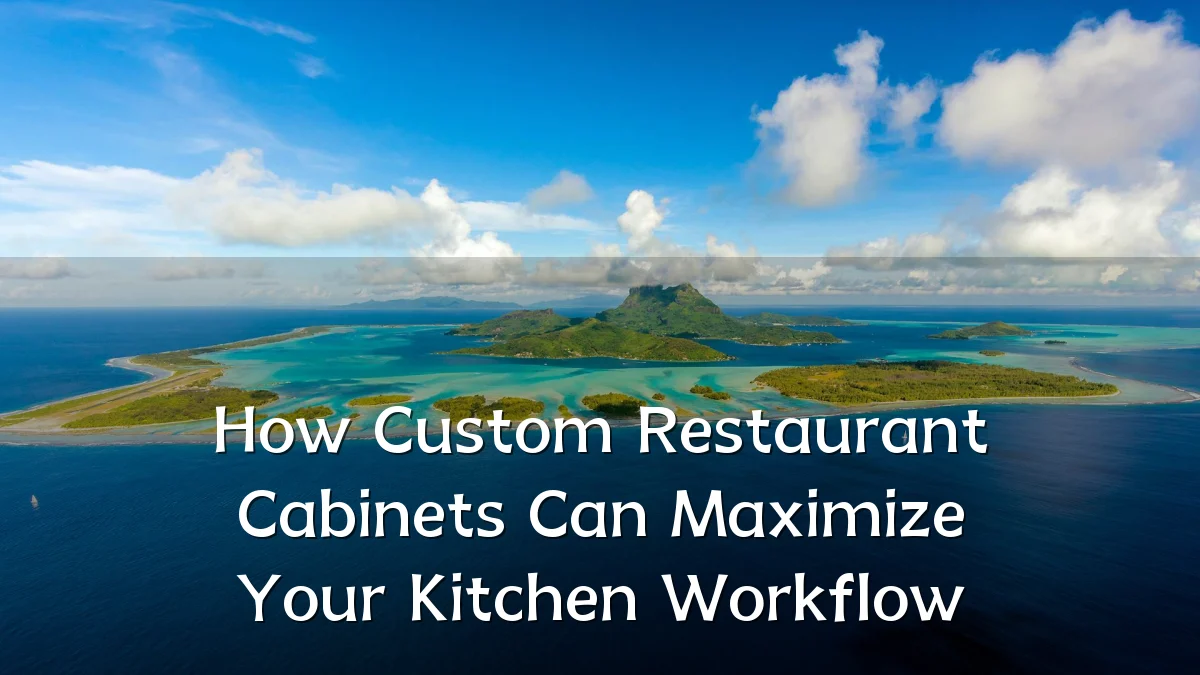 How Custom Restaurant Cabinets Can Maximize Your Kitchen Workflow