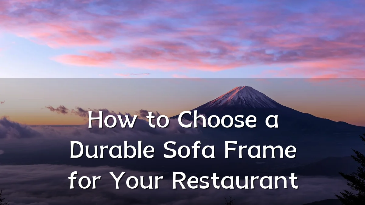 How to Choose a Durable Sofa Frame for Your Restaurant