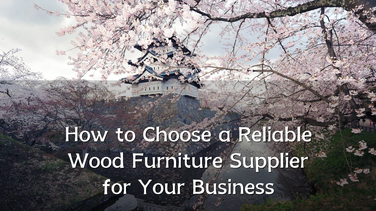 How to Choose a Reliable Wood Furniture Supplier for Your Business