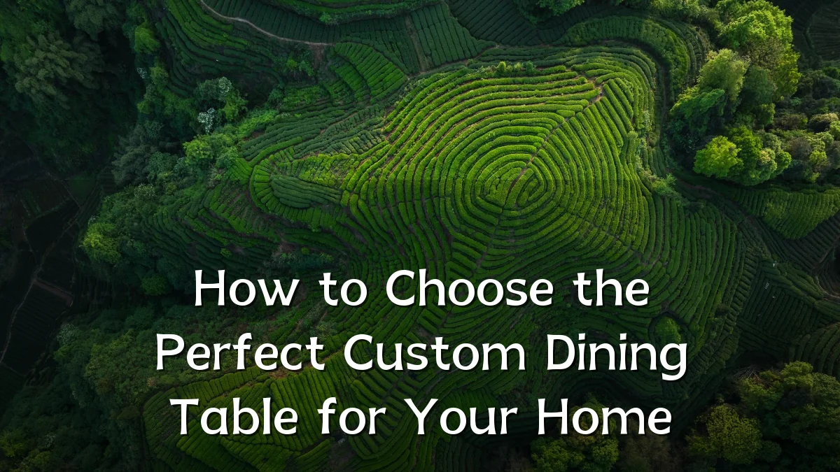 How to Choose the Perfect Custom Dining Table for Your Home