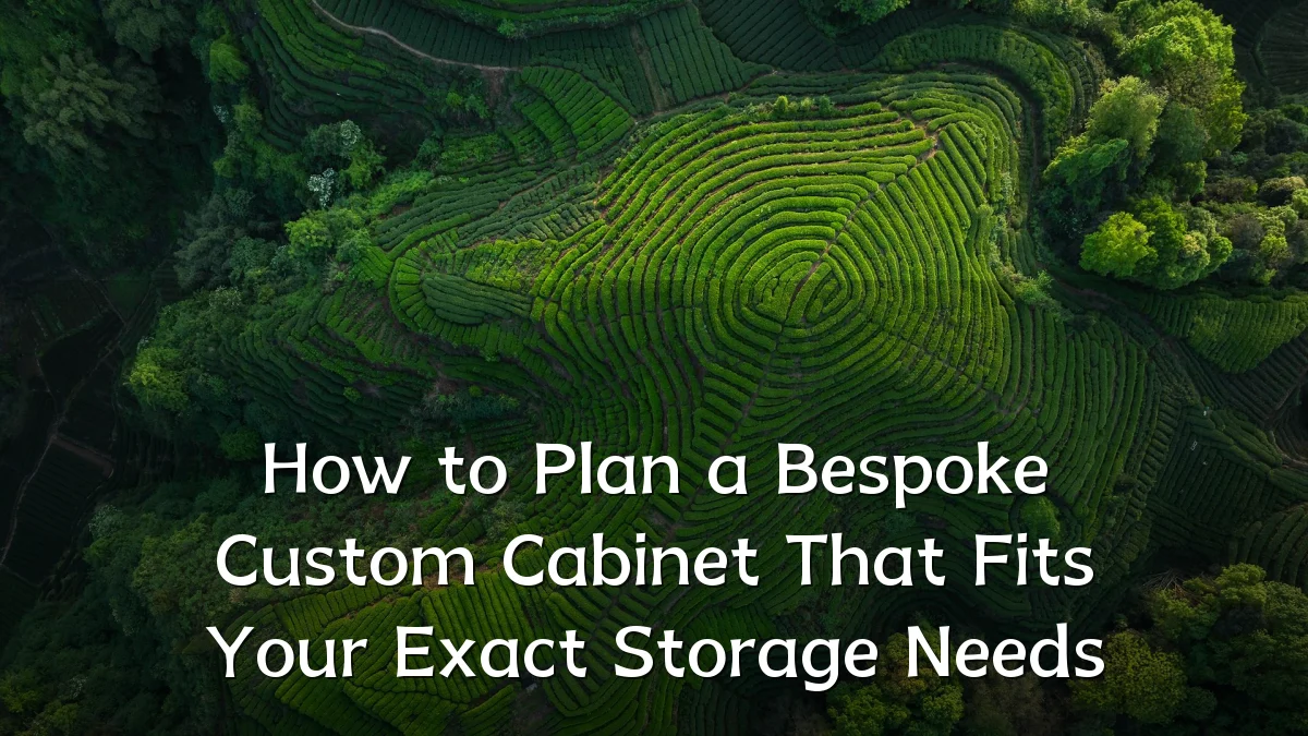 How to Plan a Bespoke Custom Cabinet That Fits Your Exact Storage Needs