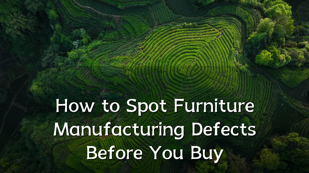 How to Spot Furniture Manufacturing Defects Before You Buy