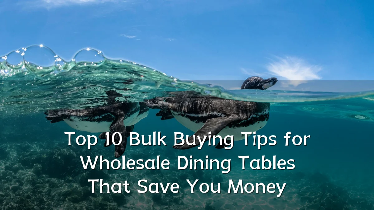 Top 10 Bulk Buying Tips for Wholesale Dining Tables That Save You Money