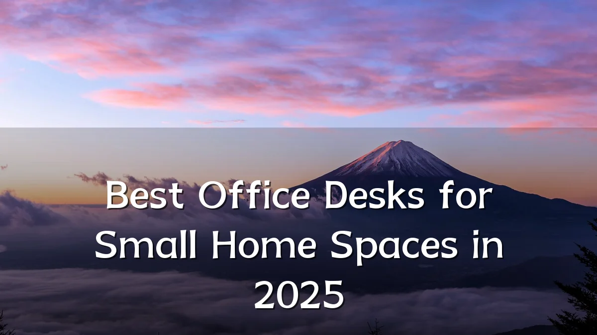 Best Office Desks for Small Home Spaces in 2025