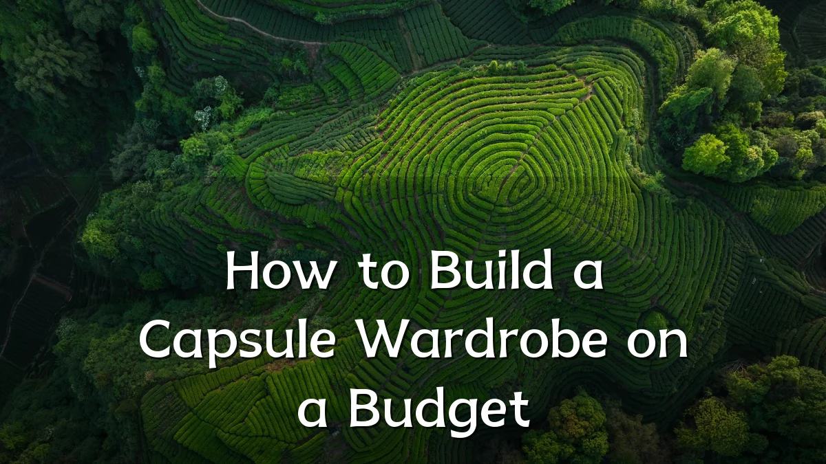 How to Build a Capsule Wardrobe on a Budget