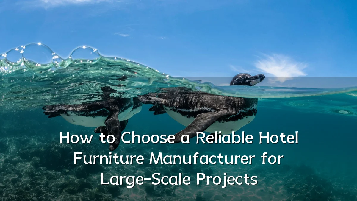 How to Choose a Reliable Hotel Furniture Manufacturer for Large-Scale Projects