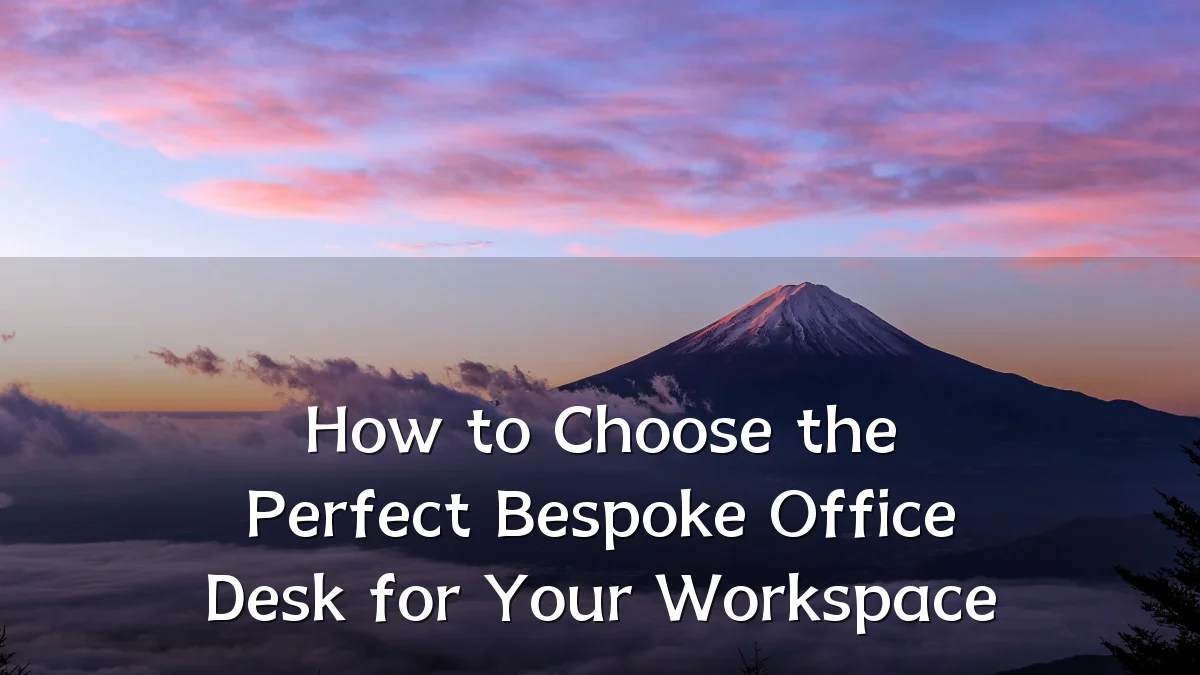 How to Choose the Perfect Bespoke Office Desk for Your Workspace