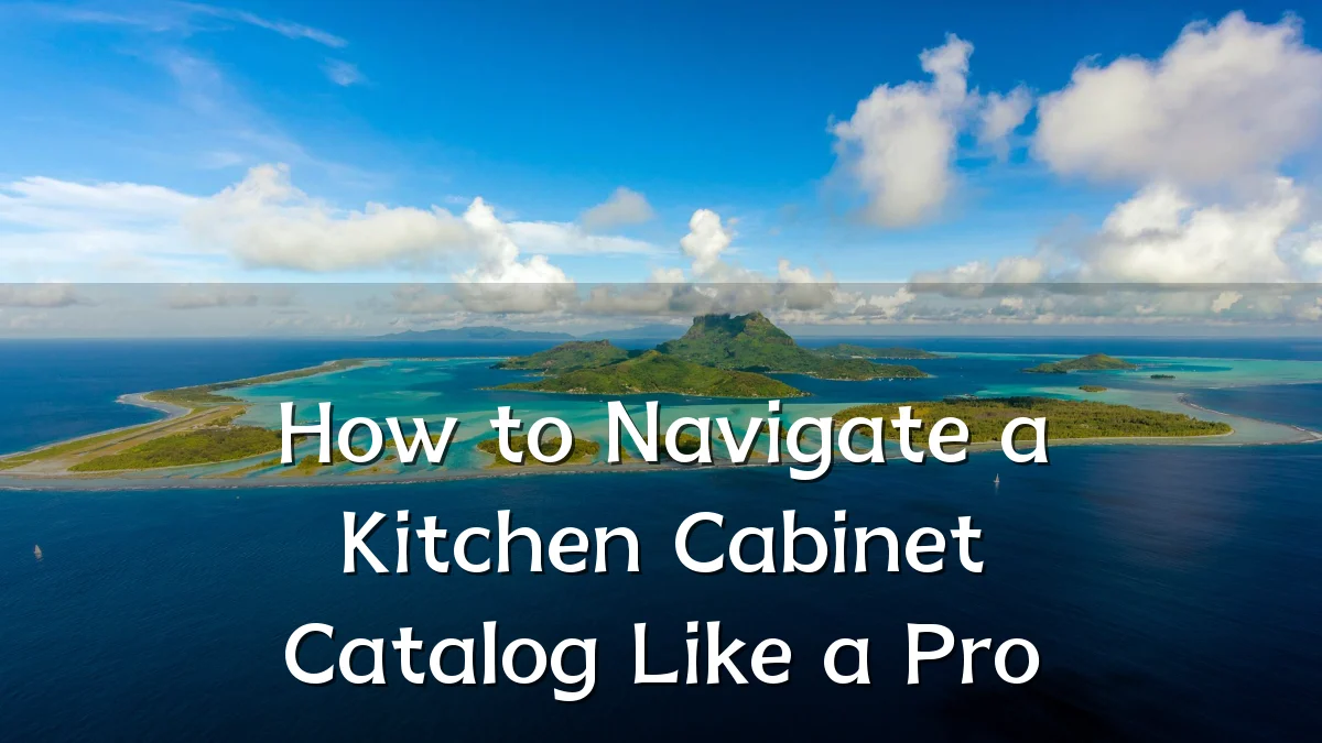 How to Navigate a Kitchen Cabinet Catalog Like a Pro