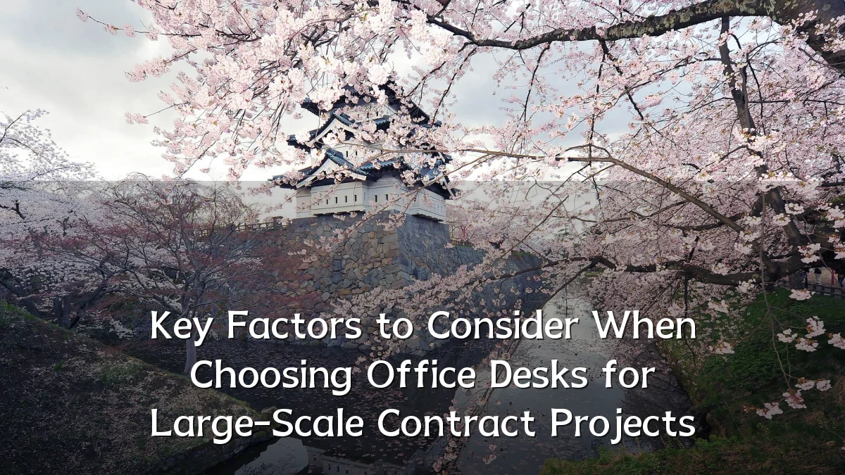 Key Factors to Consider When Choosing Office Desks for Large-Scale Contract Projects