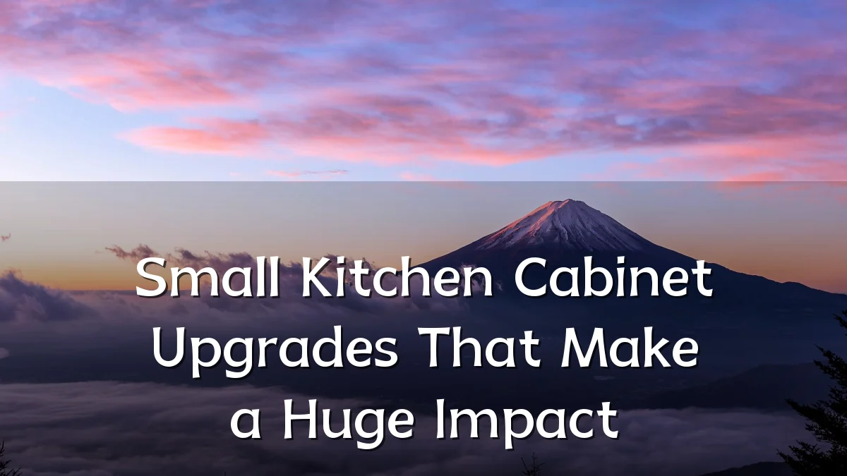 Small Kitchen Cabinet Upgrades That Make a Huge Impact