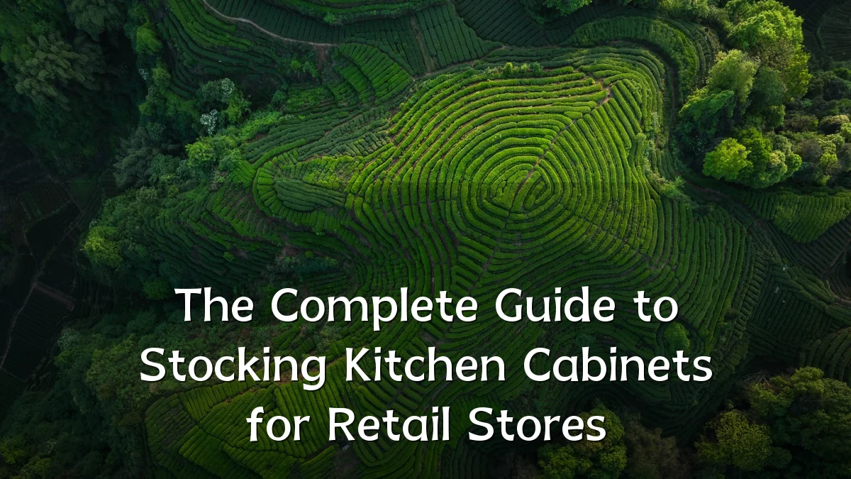 The Complete Guide to Stocking Kitchen Cabinets for Retail Stores