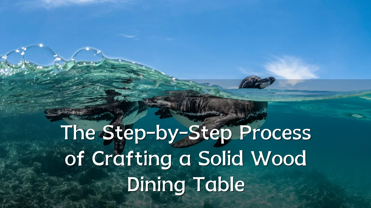 The Step-by-Step Process of Crafting a Solid Wood Dining Table