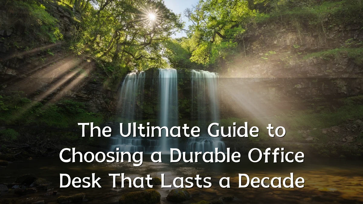 The Ultimate Guide to Choosing a Durable Office Desk That Lasts a Decade