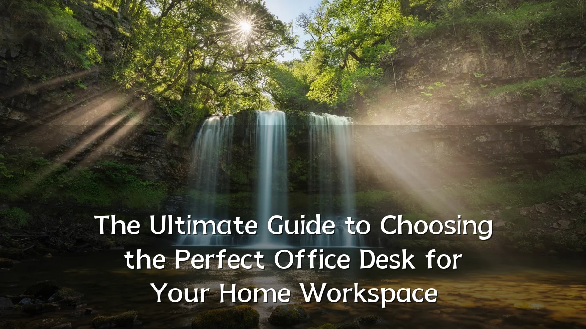 The Ultimate Guide to Choosing the Perfect Office Desk for Your Home Workspace