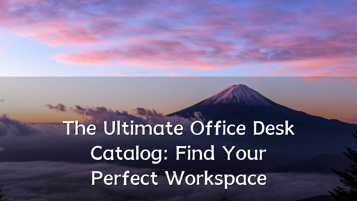 The Ultimate Office Desk Catalog: Find Your Perfect Workspace