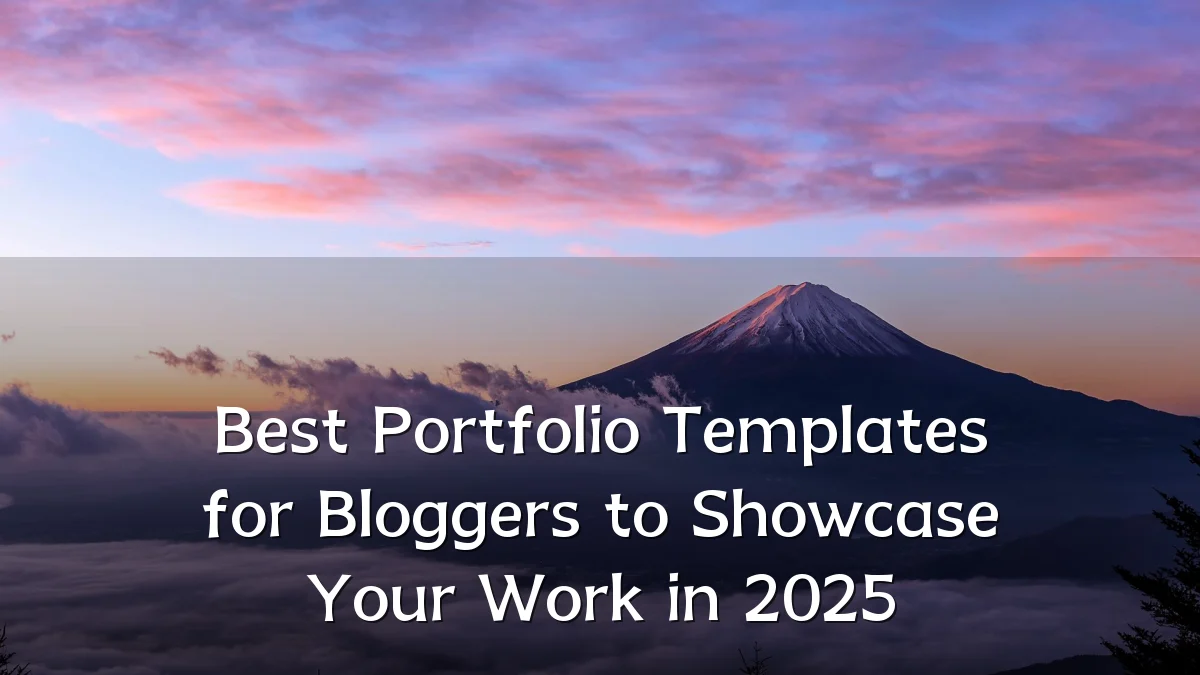 Best Portfolio Templates for Bloggers to Showcase Your Work in 2025