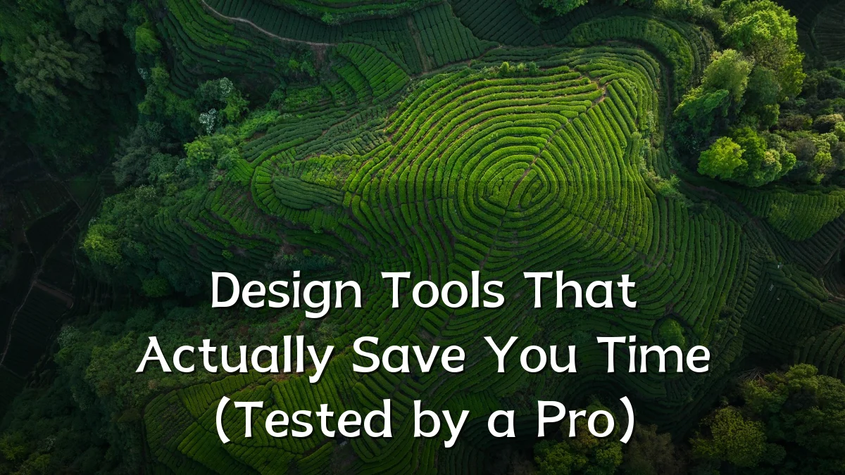 Design Tools That Actually Save You Time (Tested by a Pro)