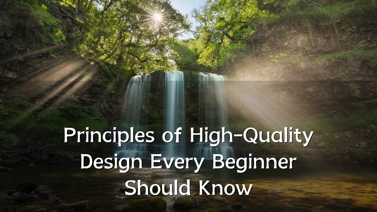Principles of High-Quality Design Every Beginner Should Know