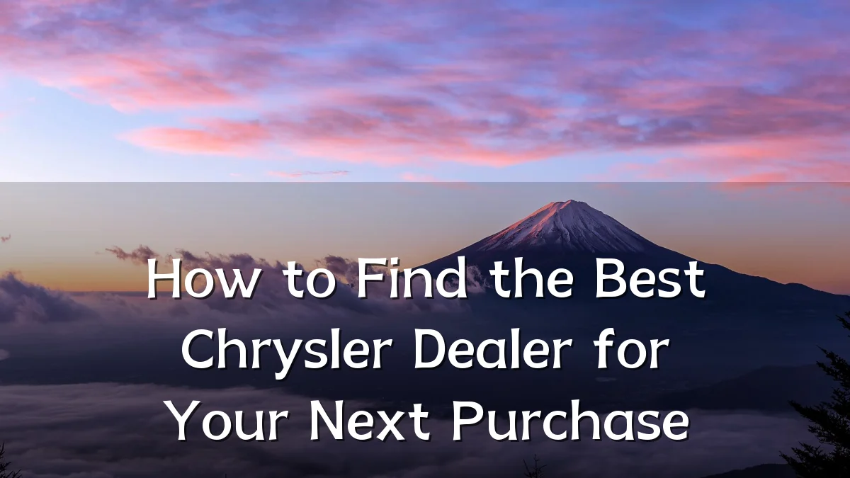 How to Find the Best Chrysler Dealer for Your Next Purchase